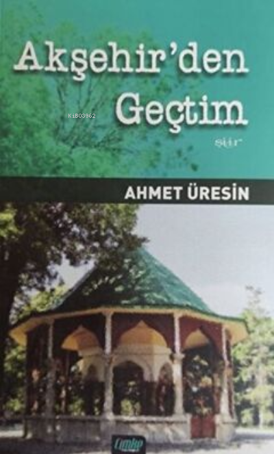  Akşehirden Geçtim | Ahmet Üresin | Çimke Yayınları | 9786258020311 | 