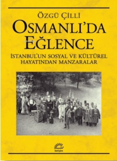 Osmanlı'da Eğlence; İstanbul’un Sosyal ve Kültürel Hayatından Manzaralar