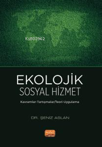 Ekolojik Sosyal Hizmet;Kavramlar-Tartışmalar/ Teori-Uygulama