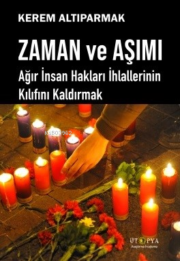 Zaman Ve Aşımı;Ağır İnsan Hakları İhlallerinin Kılıfını Kaldırmak