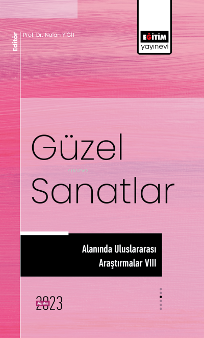  Güzel Sanatlar Alanında Uluslararası Araştırmalar VIII | Güzel Sanatlar Alanında Uluslararası Araştırmalar VIII | Nalan Yiğit | Eğitim Yayınevi Bilimsel Eserler | 9786256489479 
