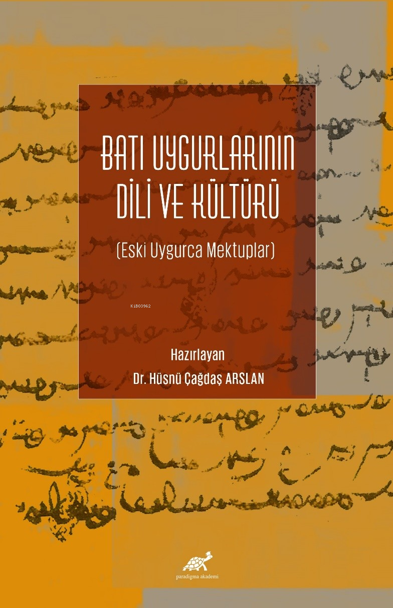 Batı Uygurlarının Dili ve Kültürü  Eski Uygurca Mektuplar;Eski Uygurca Mektuplar