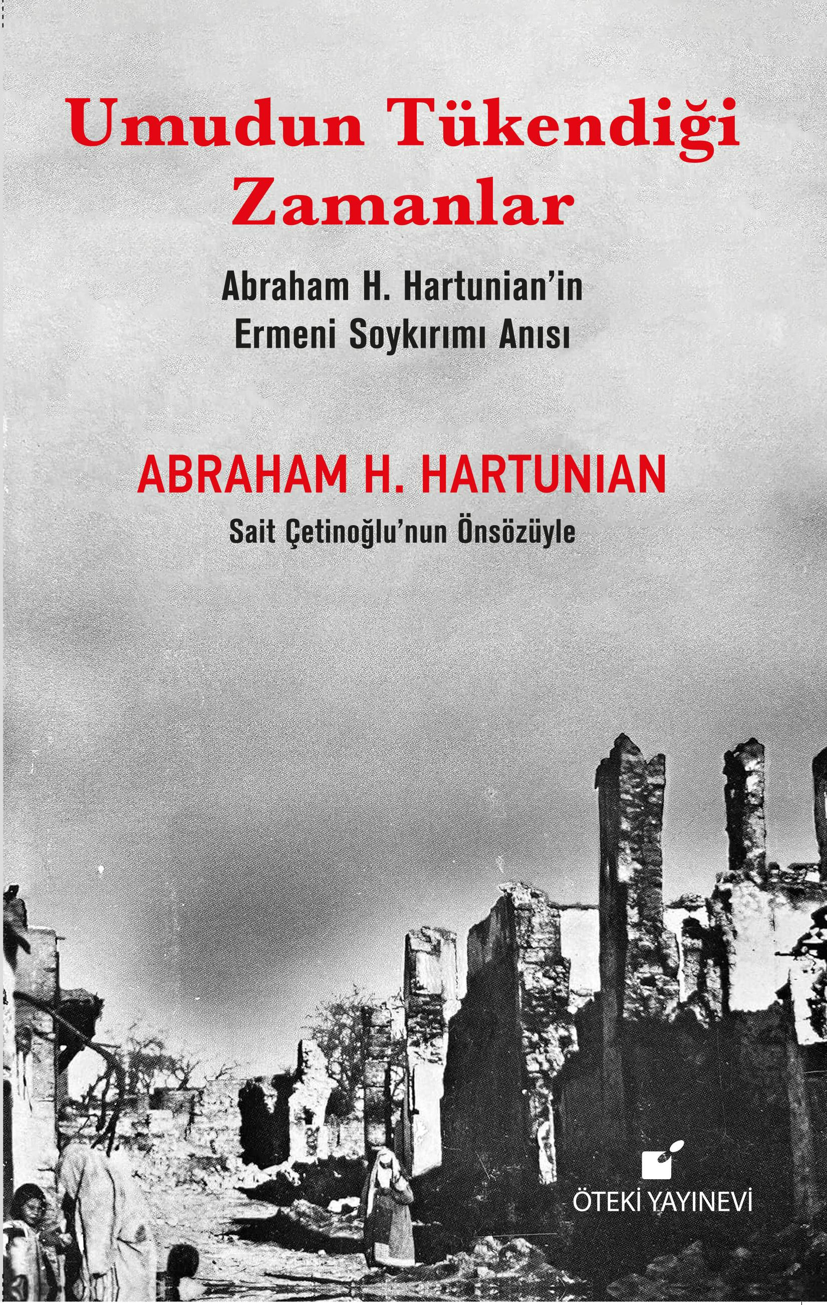 Umudun Tükendiği Zamanlar ;(Abraham H. Hartunian’ın Ermeni Soykırımı Anısı)