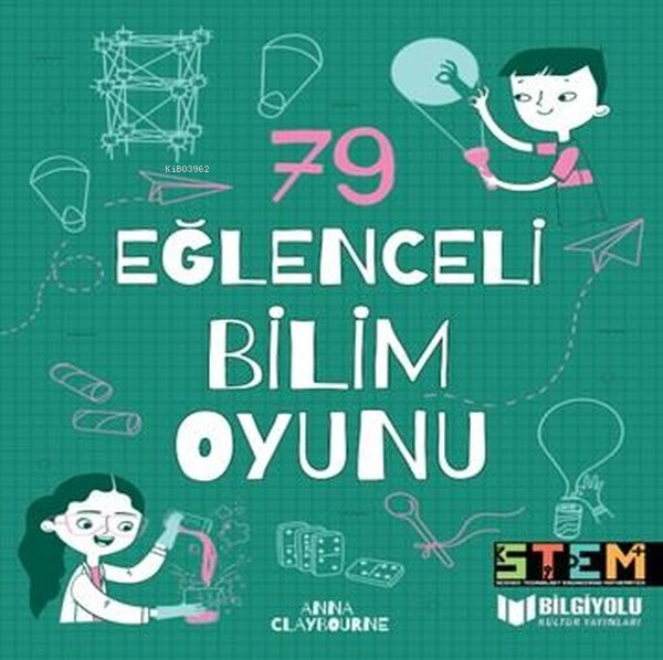  79 Eğlenceli Bilim Oyunu | Anna Claybourne | Bilgiyolu Yayınları | 9786257186506 | 