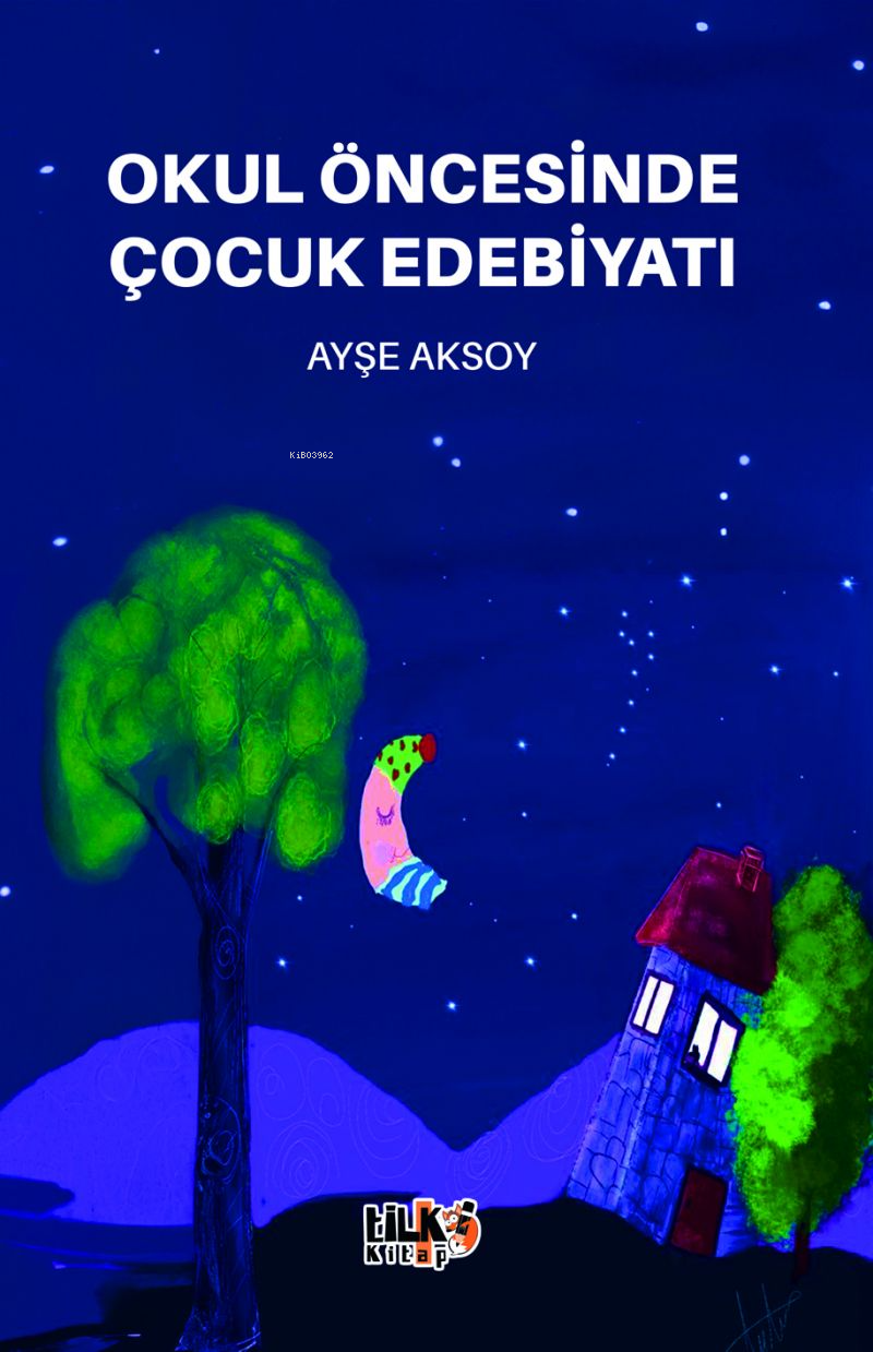  Okul öncesinde Çocuk Edebiyatı | Okul öncesinde Çocuk Edebiyatı | Büşra Toprak | Ayşe Aksoy | Tuğba Ünlüer | Enes Berkay Bayram | Enes Berkay Bayram | Tilki Kitap | 9786258039757 
