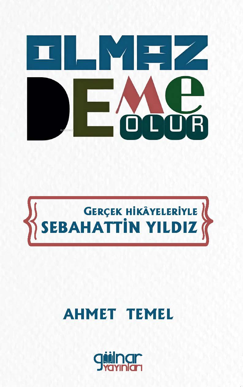  Olmaz Deme OlurGerçek Hikayeleriyle Sebahattin Yıldız | Olmaz Deme OlurGerçek Hikayeleriyle Sebahattin Yıldız | Ahmet Temel | Gülnar Yayınları | 9786256300408 