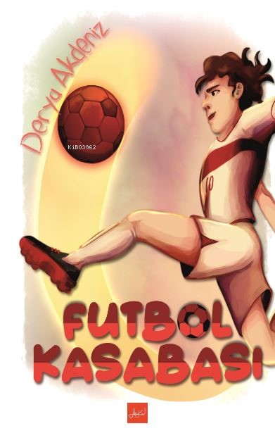  Futbol Kasabası | Futbol Kasabası | Derya Akdeniz | Melek Koç | Ünal Kar | Atakar Yayıncılık | 9786259440422 