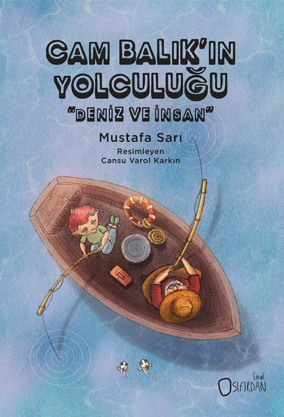  Cam Balıkın Yolculuğu Deniz ve İnsan | Cam Balıkın Yolculuğu Deniz ve İnsan | Mustafa Sarı | Cansu Varol Karkın | Sıfırdan Yayınları | 9786259526201 