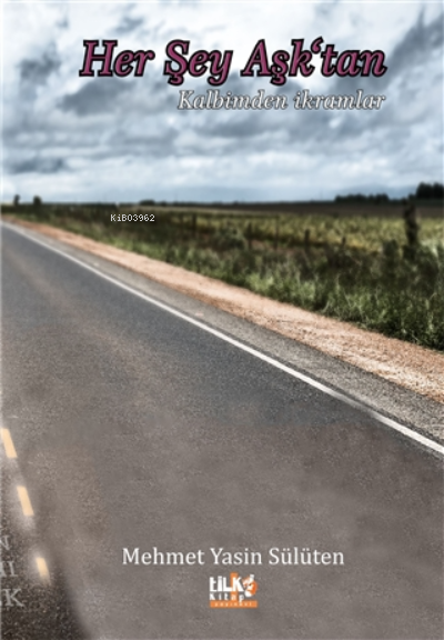  Her Şey AşktanKalbimden İkramlar | Mehmet Yasin Sülüten | Leyla Meryem Han | Alper Çamlıca | Necmeddin Emre Gümüş | M Nurullah Koç | Selim Asaf | Tilki Kitap | 9786257654357 | 