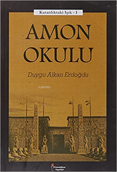  Amon Okulu Karanlıktaki Işık 1 | Amon Okulu Karanlıktaki Işık 1 | Duygu Alkan Erdoğdu | Prometheus Yayınları | 9786058080799 