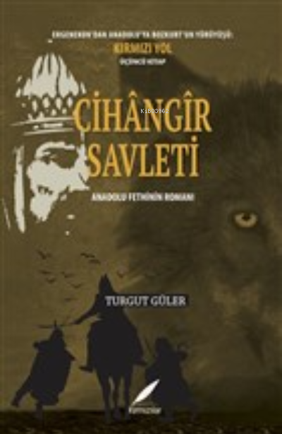  Cihangir SavletiErgenekondan Anadoluya Bozkurtun Yürüyüşü Kırmızı Yol Üçüncü Kitap Anadolu Fethinin Romanı | Turgut Güler | Kırmızılar Yayınevi | 9786050605556 | 