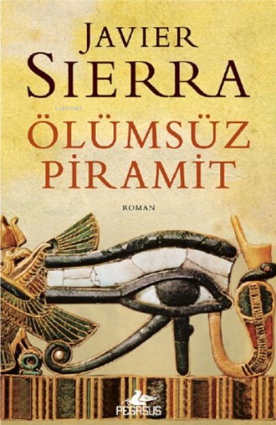  Ölümsüz Piramit | Javier Sierra | Aylin Çetinkaya | Ecem Aycan Öztoplar | Pegasus Yayıncılık | 9786254100406 | 
