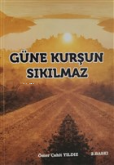  Güne Kurşun Sıkılmaz | Güne Kurşun Sıkılmaz | Ömer Cahit Yıldız | Sarissa Yayınları | 9786056389627 