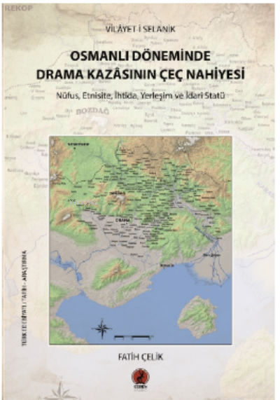  Vilayeti Selanik Osmanlı Döneminde Drama Kazasnın Çeç Nahiyesi | Vilayeti Selanik Osmanlı Döneminde Drama Kazasnın Çeç Nahiyesi | Fatih Çelik | Ceren Yayıncılık ve Kitabevi | 9786257563161 