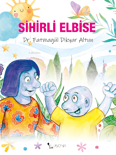  Sihirli Elbise | Sihirli Elbise | İbrahim Akkuş | Canan Topcu | Fatmagül Dikbayır Altun | Persona Kitap | 9786258333015 