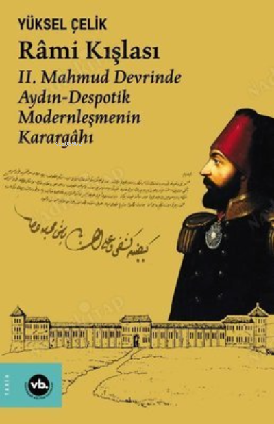 Rami Kışlası: ;2. Mahmud Devrinde Aydın - Despotik Modernleşmenin Karargahı