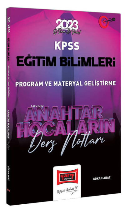  2023 KPSS Eğitim Bilimleri Anahtar Hocaların Program Geliştirme Ders Notları | 2023 KPSS Eğitim Bilimleri Anahtar Hocaların Program Geliştirme Ders Notları | Gökan Araz | Yargı Yayınevi | 9786254213281 
