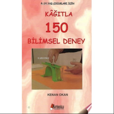  Kağıtla 150 Bilimsel Deney 4 12 Yaş | Kağıtla 150 Bilimsel Deney 4 12 Yaş | Kenan Okan | Hatiboğlu Yayınevi | 9786055576127 