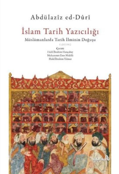 İslam Tarih Yazıcılığı - Müslümanlarda Tarih İlminin Doğuşu