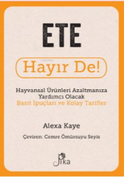 Ete Hayır De! - Hayvansal Ürünleri Azaltmanıza Yardımcı Olacak Basit İpuçları ve Kolay Tarifler