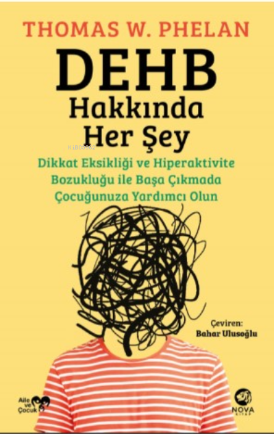 DEHB Hakkında Her Şey: ;Dikkat Eksikliği ve Hiperaktivite Bozukluğu ile Başa Çıkmada Çocuğunuza Yardımcı Olun