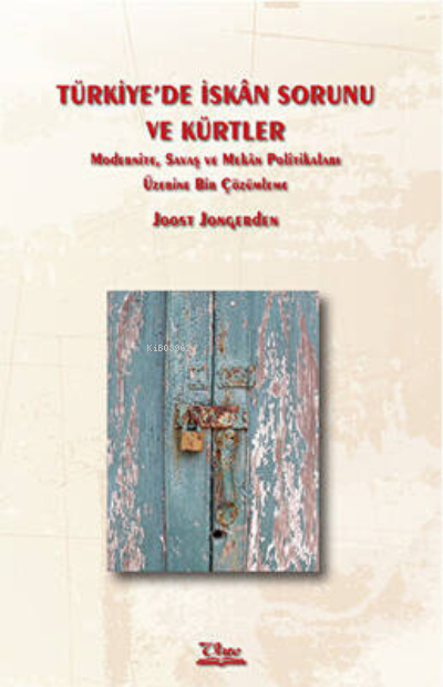 Türkiye’de İskân Sorunu Ve Kürtler–Modernite, Savaş ve Mekân Politikaları Üzerine Bir Çözümleme–