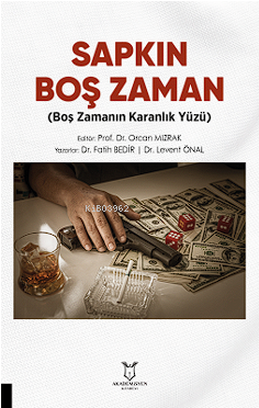  Sapkın Boş Zaman (Boş Zamanın Karanlık Yüzü) | Fatih Bedir | Levent Önal | Akademisyen Kitabevi | 9786253992750 | 