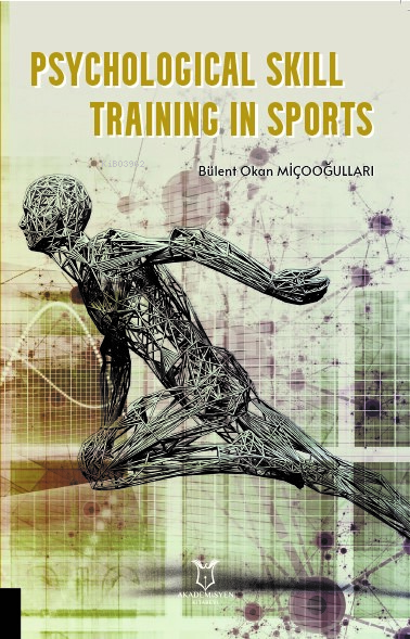  Psychological Skill Training in Sports | Psychological Skill Training in Sports | Bülent Okan Miçooğullari | Akademisyen Kitabevi | 9786253991890 