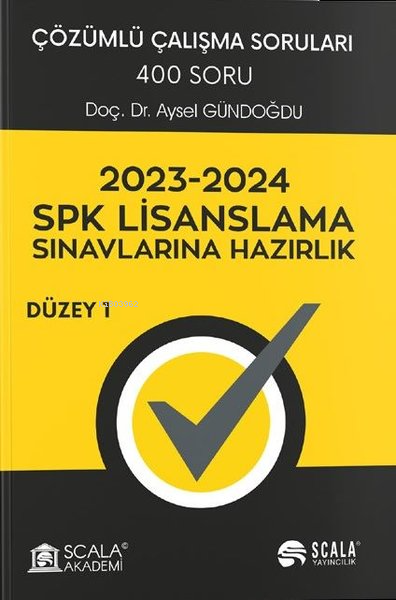  2023 2024 SPK Lisanslama Sınavlarına Hazırlık Düzey 1 Çözümlü Çalışma Soruları 400 Soru | Aysen Gündoğdu | Scala Yayıncılık | 9786256478183 | 