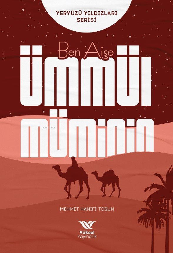 Ben Aişe - Ümmül Müminin;Yeryüzü Yıldızları Serisi