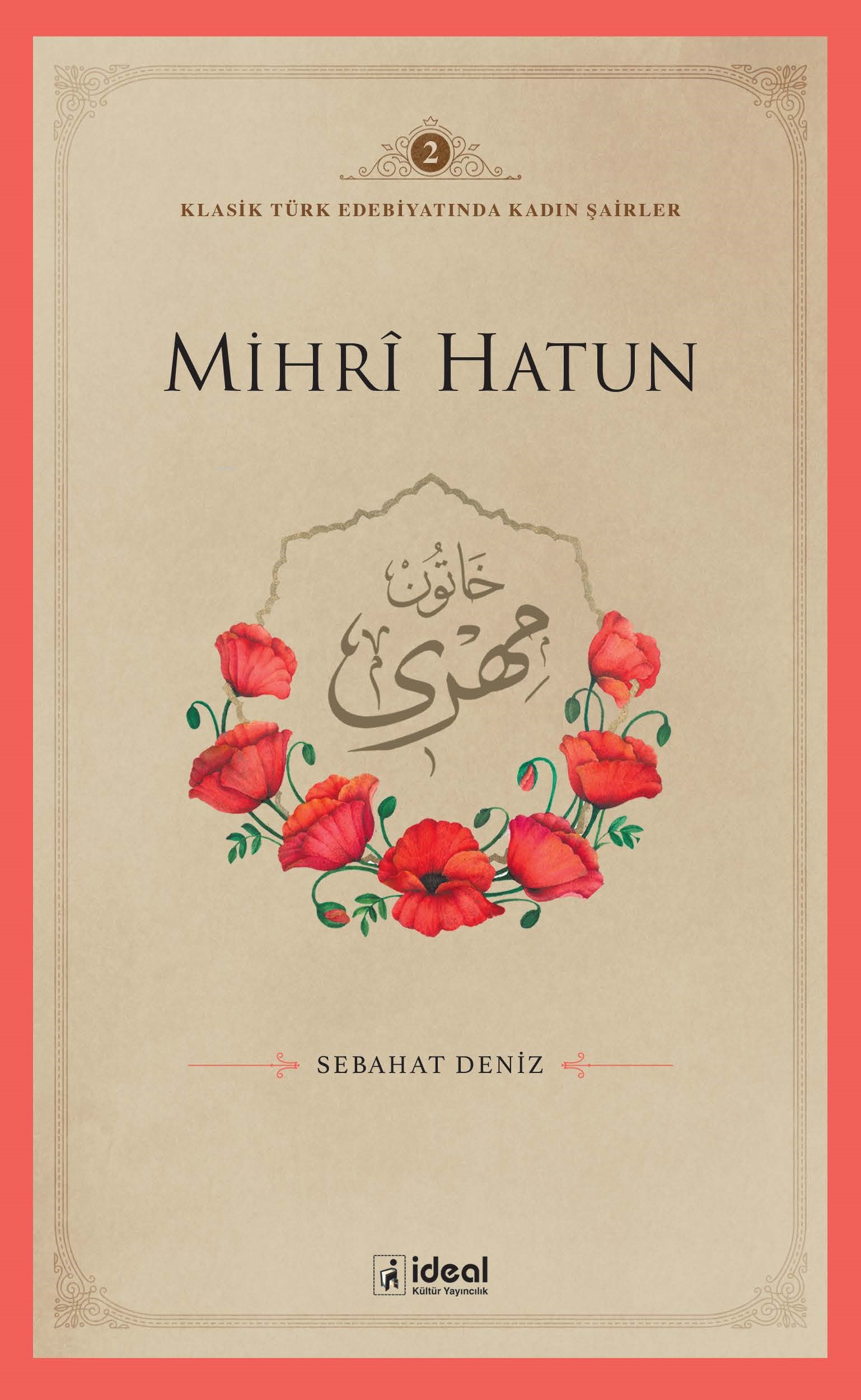 Klasik Türk Edebiyatında Kadın Şairler 2  ;Mihri Hatun
