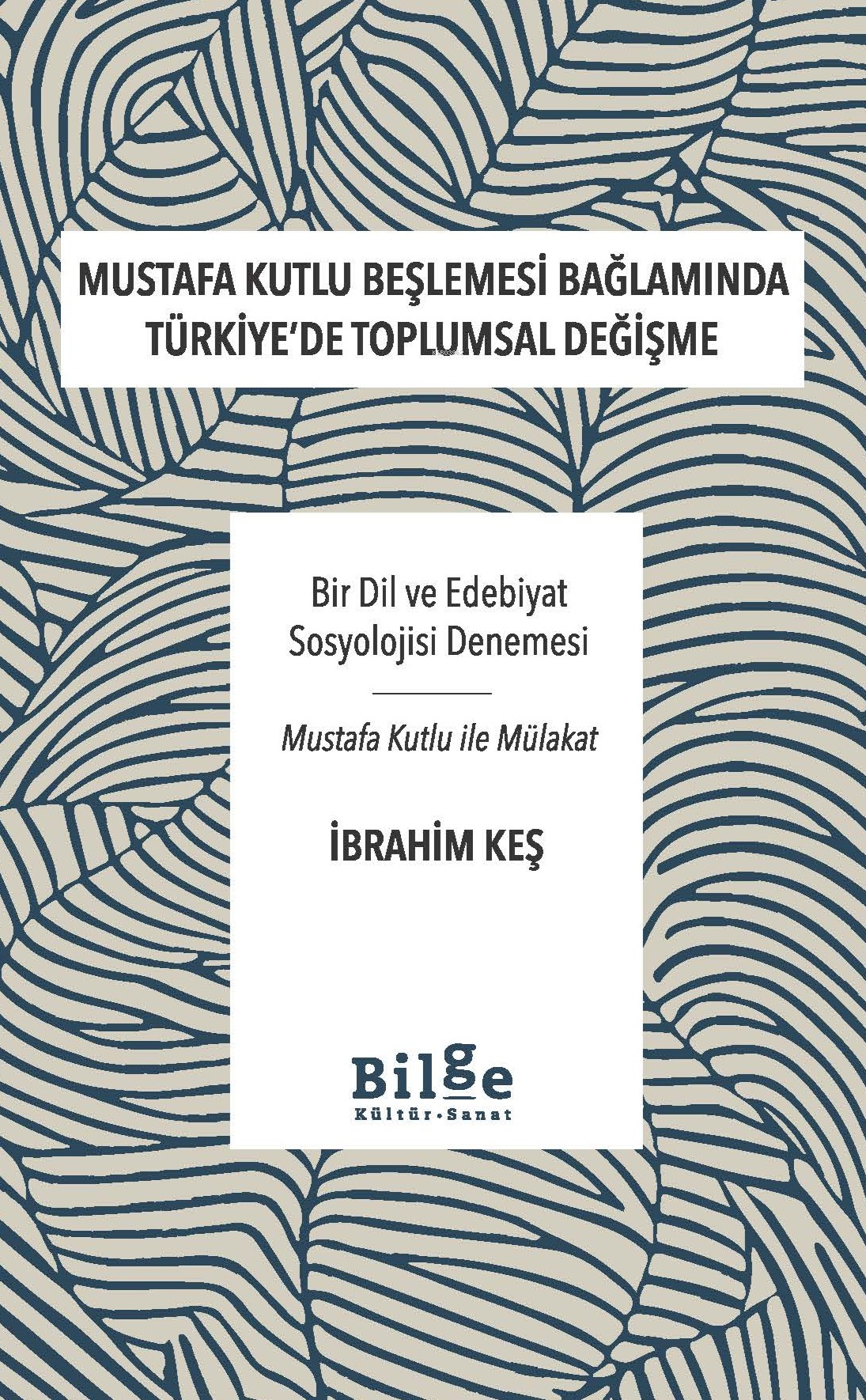 Mustafa Kutlu Beşlemesi Bağlamında Türkiye'de Toplumsal Değişme;Bir Dil ve Edebiyat Sosyolojisi Denemesi-Mustafa Kutlu ile Mülakat