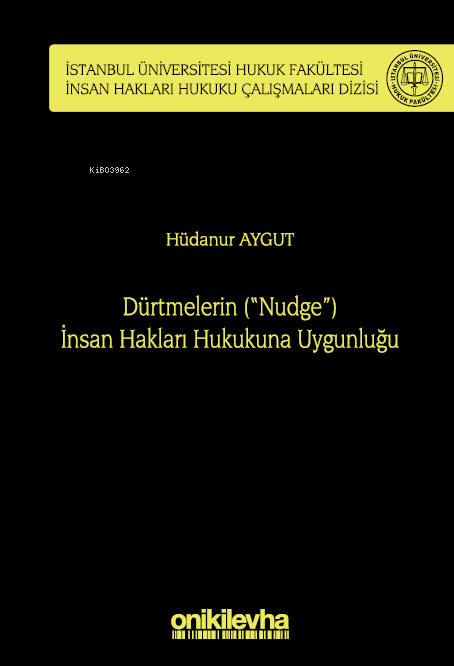 Dürtmelerin ("Nudge") İnsan Hakları Hukukuna Uygunluğu İstanbul Üniversitesi Hukuk Fakültesi İnsan Hakları Hukuku Çalışmaları