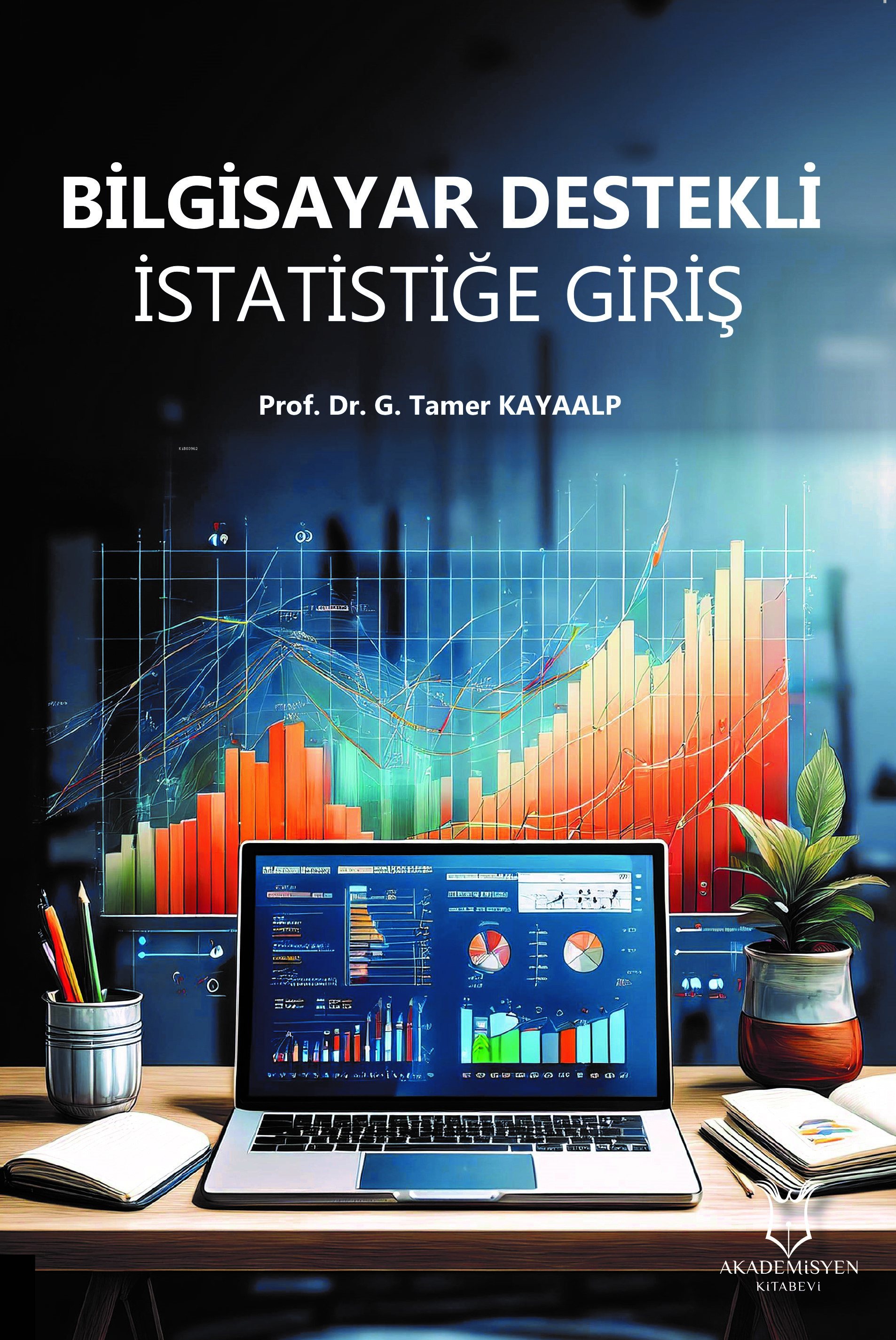  Bilgisayar Destekli İstatistiğe Giriş | Bilgisayar Destekli İstatistiğe Giriş | G Tamer Kayaalp | Akademisyen Kitabevi | 9786253999681 