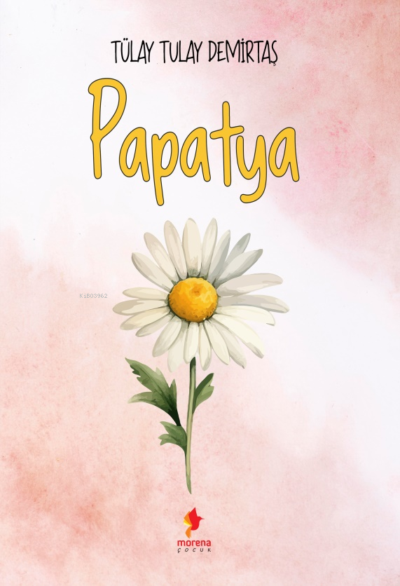  Papatya | Papatya | Tülay Tulay Demirtaş | Morena Çocuk | 9786259474793 
