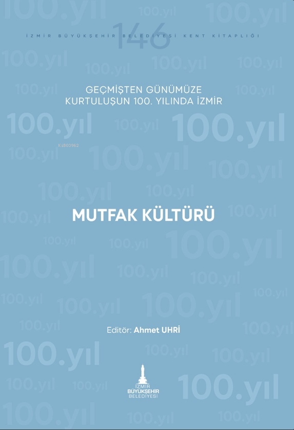 Mutfak Kültürü;Geçmişten Günümüze Kurtuluşun 100. Yılında İzmir