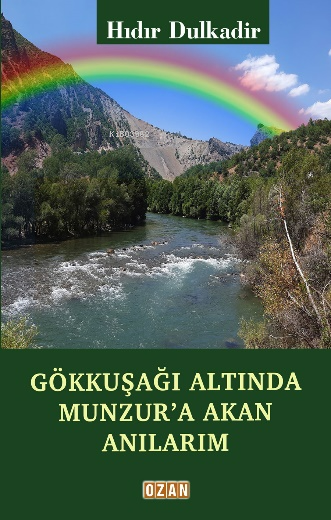 Gökkuşağı Altında Munzur'a Akan Anılarım