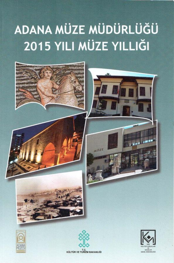  Adana Müze Müdürlüğü 2015 Yılı Müze Yıllığı | Adana Müze Müdürlüğü 2015 Yılı Müze Yıllığı | Nedim Dervişoğlu | Bilgin Kültür Sanat | 9786059636070 