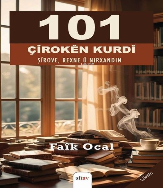  101 Çiroken Kurdi Şirove Rexne ü Nirxandin | 101 Çiroken Kurdi Şirove Rexne ü Nirxandin | Faik Ocal | Sitav Yayınevi | 9786258255331 