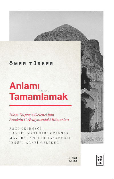 Anlamı Tamamlamak; İslam Düşünce Geleneğinin Anadolu Coğrafyasındaki Bileşenleri