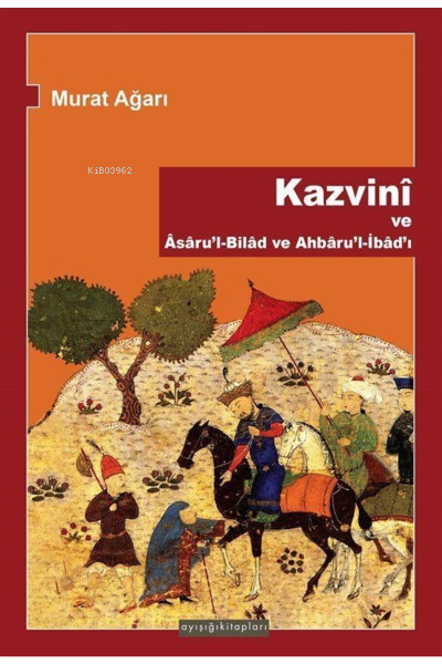  Kazvini ve Asarul Bilad ve Ahbarul İbadı | Murat Ağarı | Ayışığı Kitapları | 9789756336410 | 
