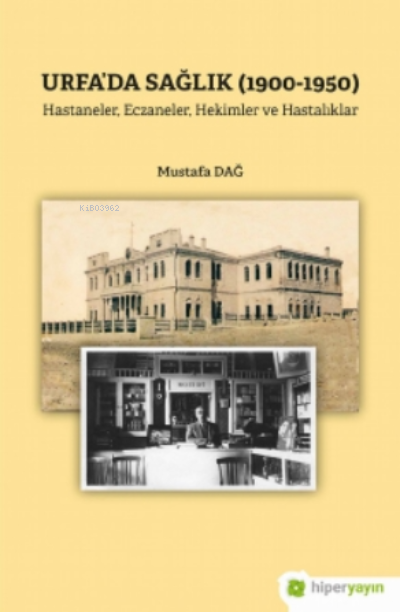 Urfa’da Sağlık (1900-1950) Hastaneler, Eczaneler, Hekimler ve Hastalıklar