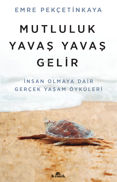 Mutluluk Yavaş Yavaş Gelir;İnsan Olmaya Dair Gerçek Yaşam Öyküleri