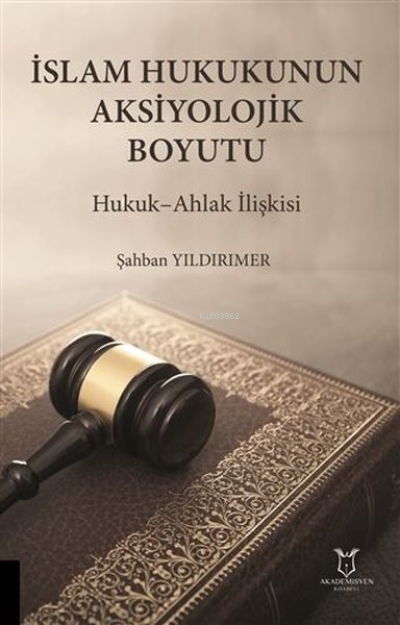 İslam Hukukunun Aksiyolojik Boyutu Hukuk-Ahlak İlişkisi