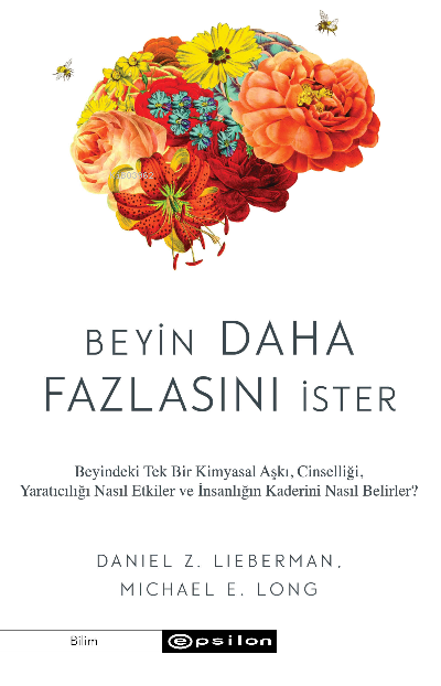 Beyin Daha Fazlasını İster – Beyindeki Tek Bir Kimyasal Aşkı, Cinselliği, Yaratıcılığı Nasıl Etkiler ve İnsanın Kaderini Nasıl Belirler?