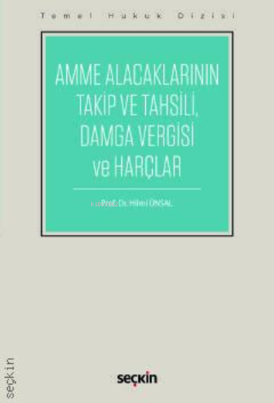 Amme Alacaklarının Takip ve Tahsili Damga Vergisi ve Harçlar (THD) | Amme Alacaklarının Takip ve Tahsili Damga Vergisi ve Harçlar (THD) | Hilmi Ünsal | Seçkin Yayıncılık | 9789750254451 
