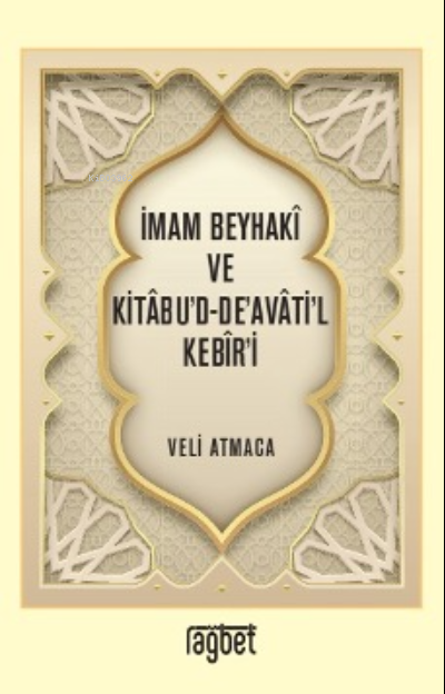 İmam Beyhakî ve Kitâbu’d-De’avâti’l Kebîr’i