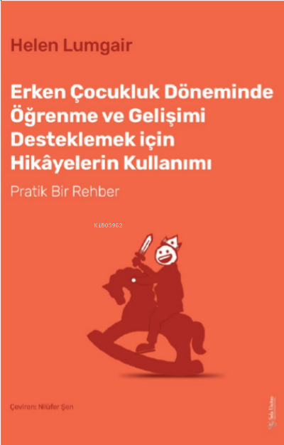 Erken Çocukluk Döneminde Öğrenme ve Gelişimi Desteklemek için Hikâyelerin Kullanımı;Pratik Bir Rehber