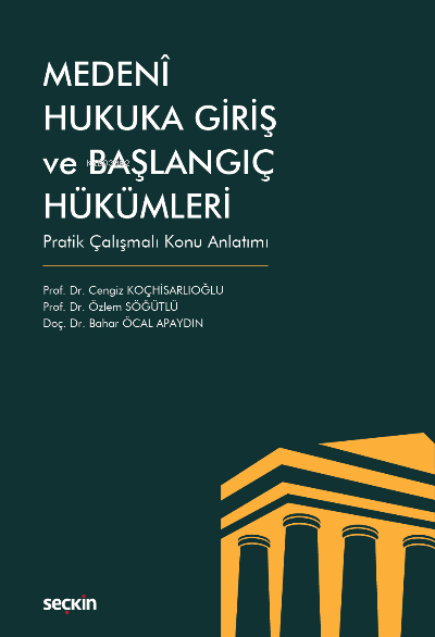  Medenî Hukuka Giriş ve Başlangıç Hükümleri | Cengiz Koçhisarlıoğlu | Özlem Söğütlü | Bahar Öcal Apaydın | Seçkin Yayıncılık | 9789750280290 | 