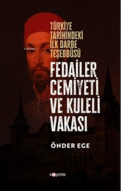 Fedailer Cemiyeti ve Kuleli Vakası - Türkiye Tarihindeki İlk Darbe Teşebbüsü
